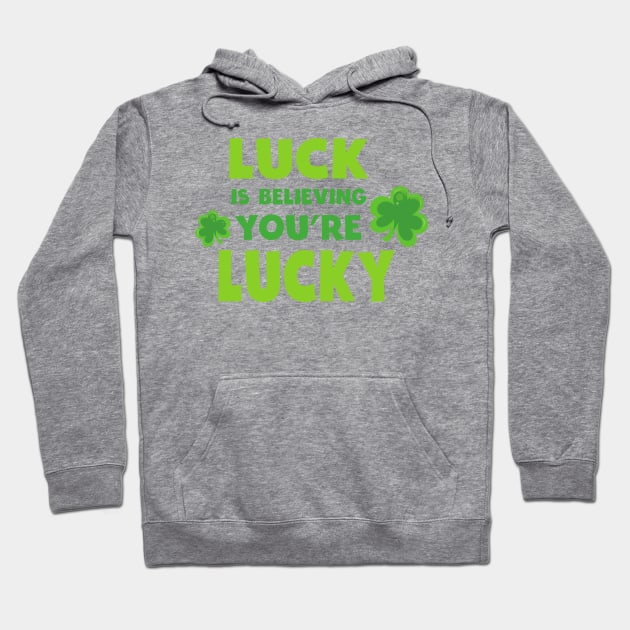 Saint Patrick's Day, Luck, Believing You're Lucky Hoodie by Jelena Dunčević
